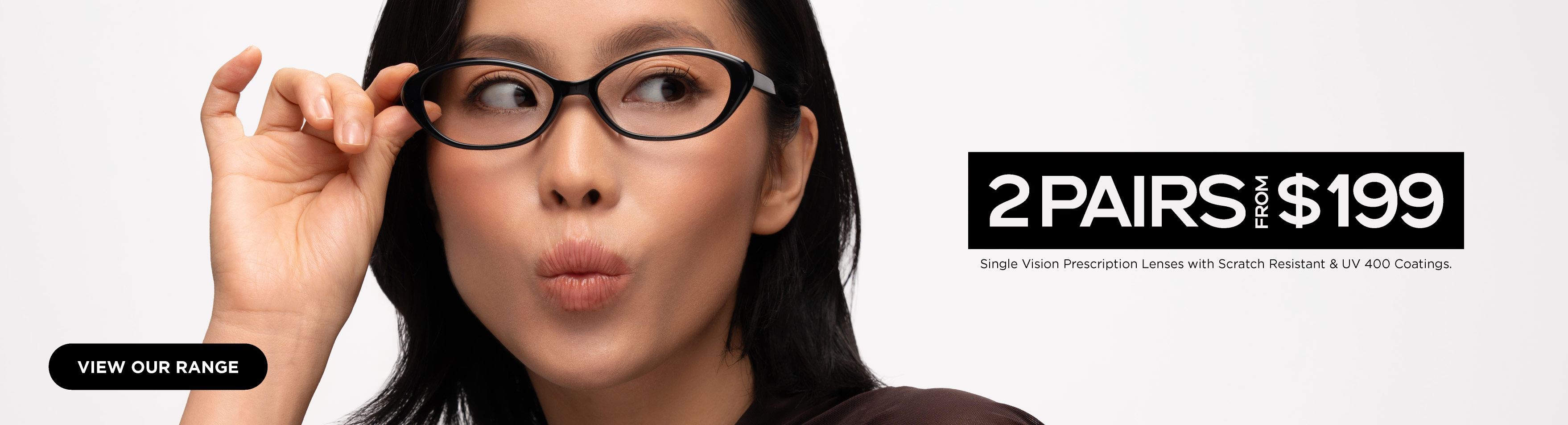 2 PAIRS FROM $199
