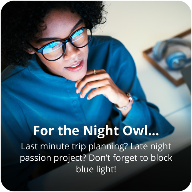Blue light glasses for the Night Owl.