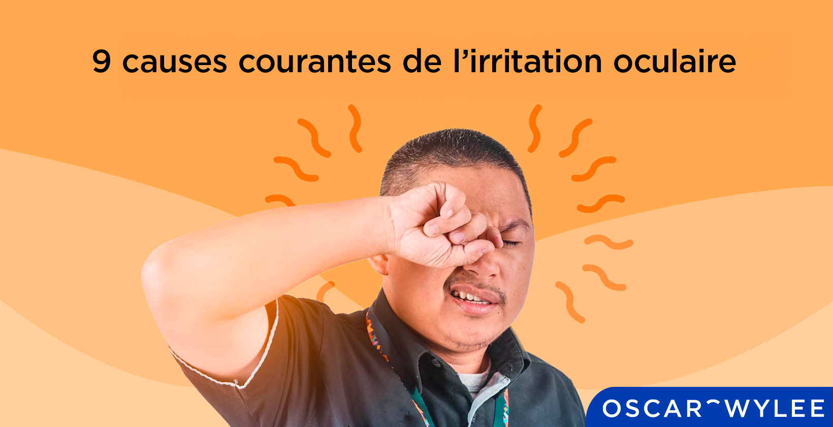 Mes yeux sont irrités : 9 causes courantes de l’irritation oculaire.