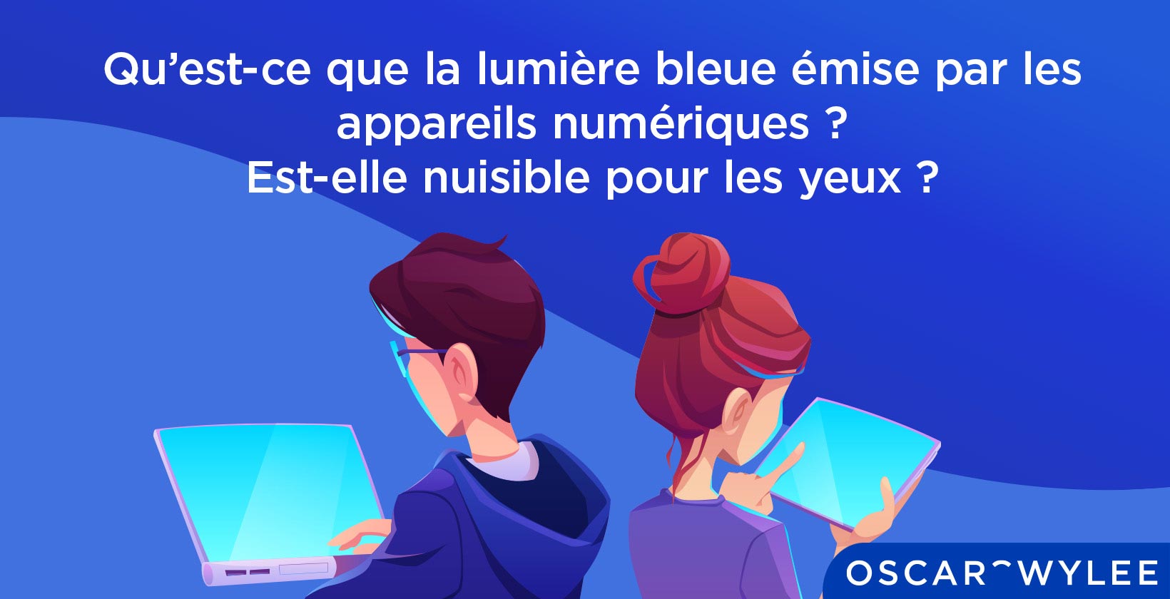 Qu’est ce que la lumière bleue des appareils numeriques
