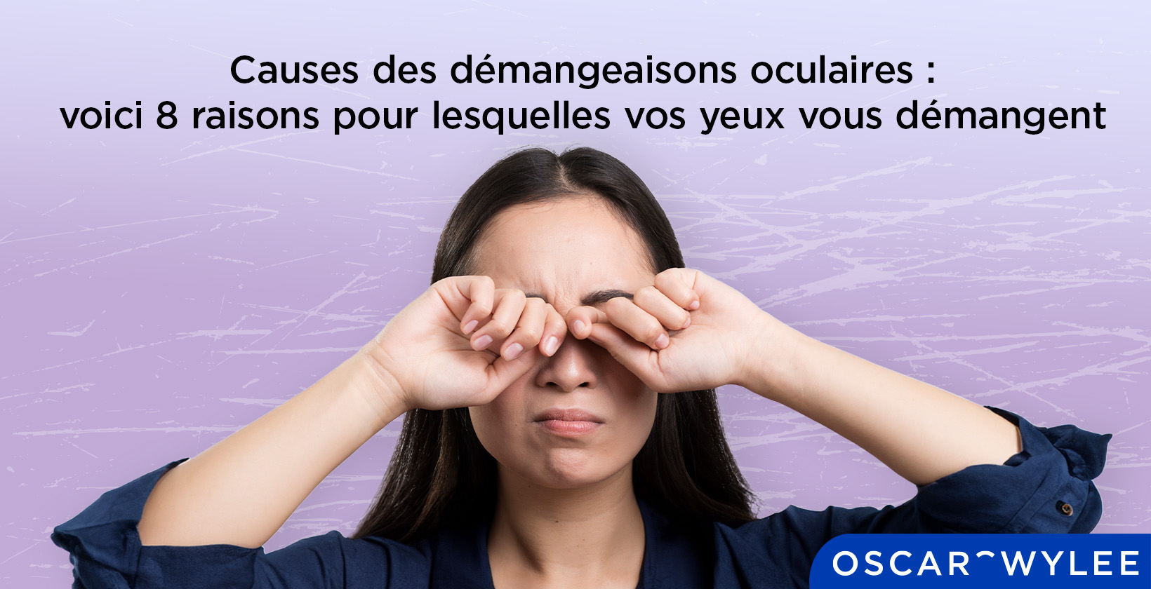 Les causes des démangeaisons oculaires : voici 8 raisons pour lesquelles vos yeux vous démangent