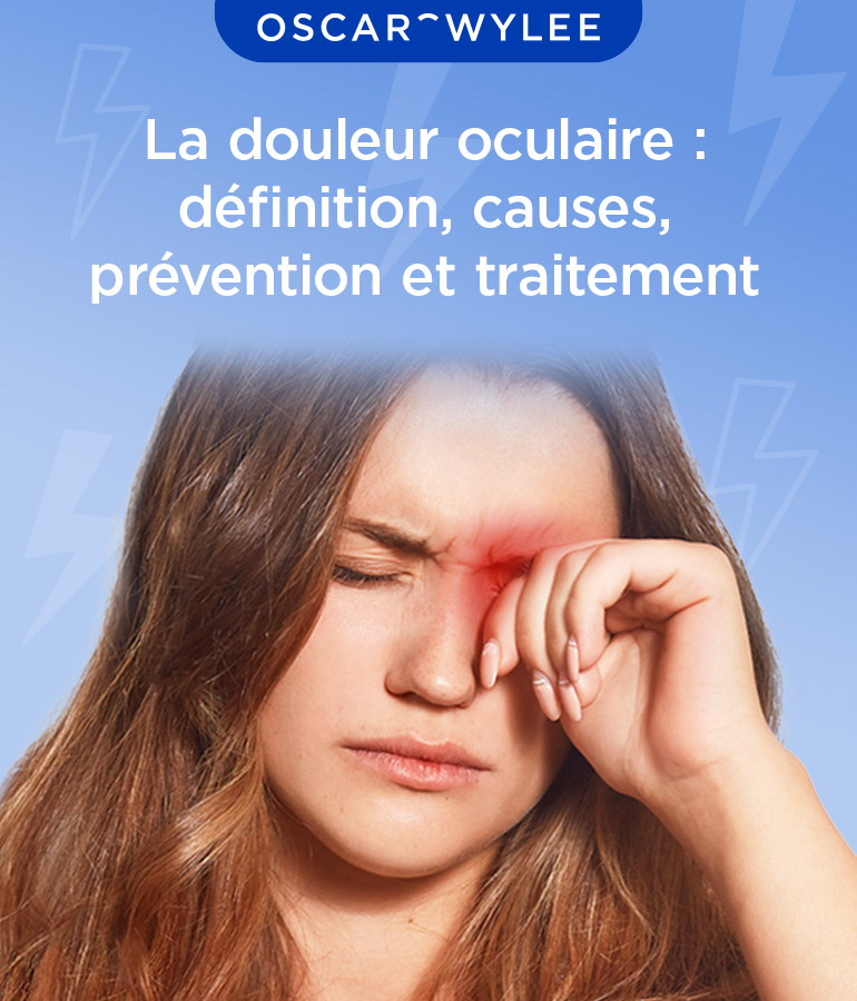 La douleur oculaire : définition, causes, prévention et traitement
