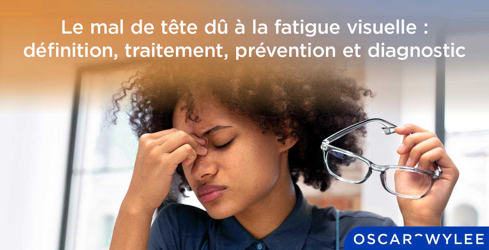 Le mal de tête dû à la fatigue visuelle : symptômes, traitement, prévention