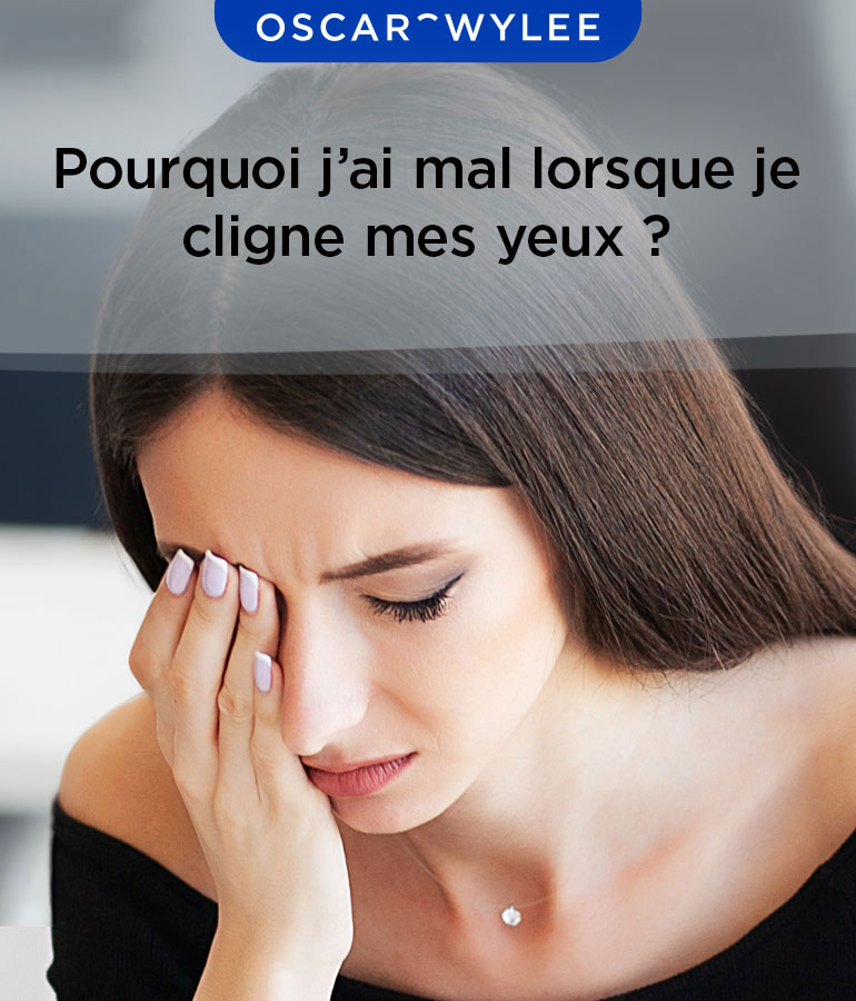Pourquoi j’ai mal lorsque je cligne mes yeux ? 