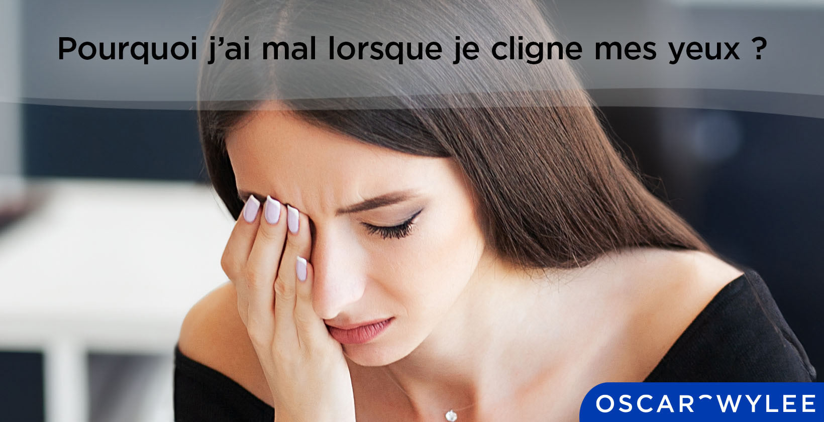 Pourquoi j’ai mal lorsque je cligne mes yeux ? 