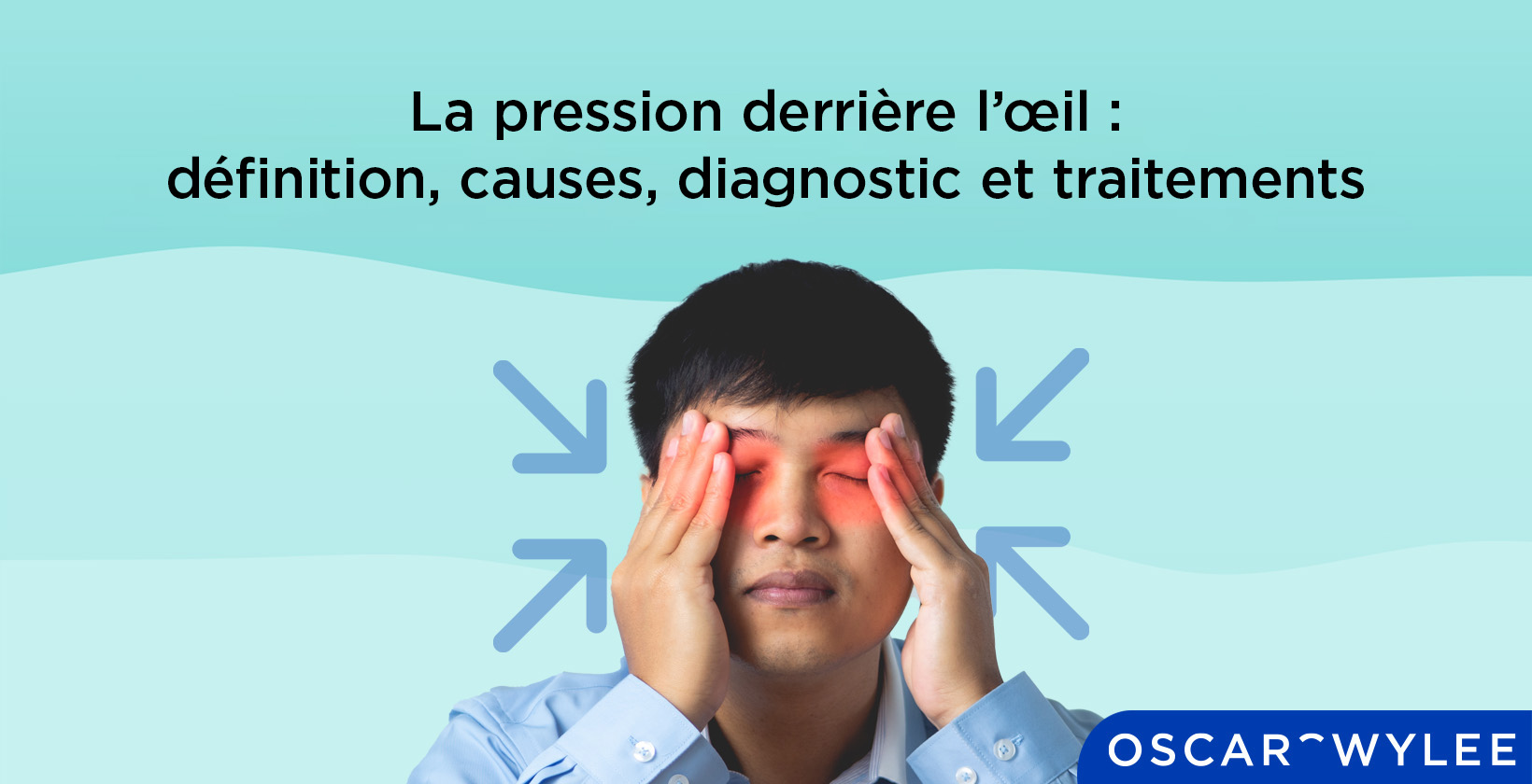 La pression derrière l’œil : définition, causes, diagnostic et traitements