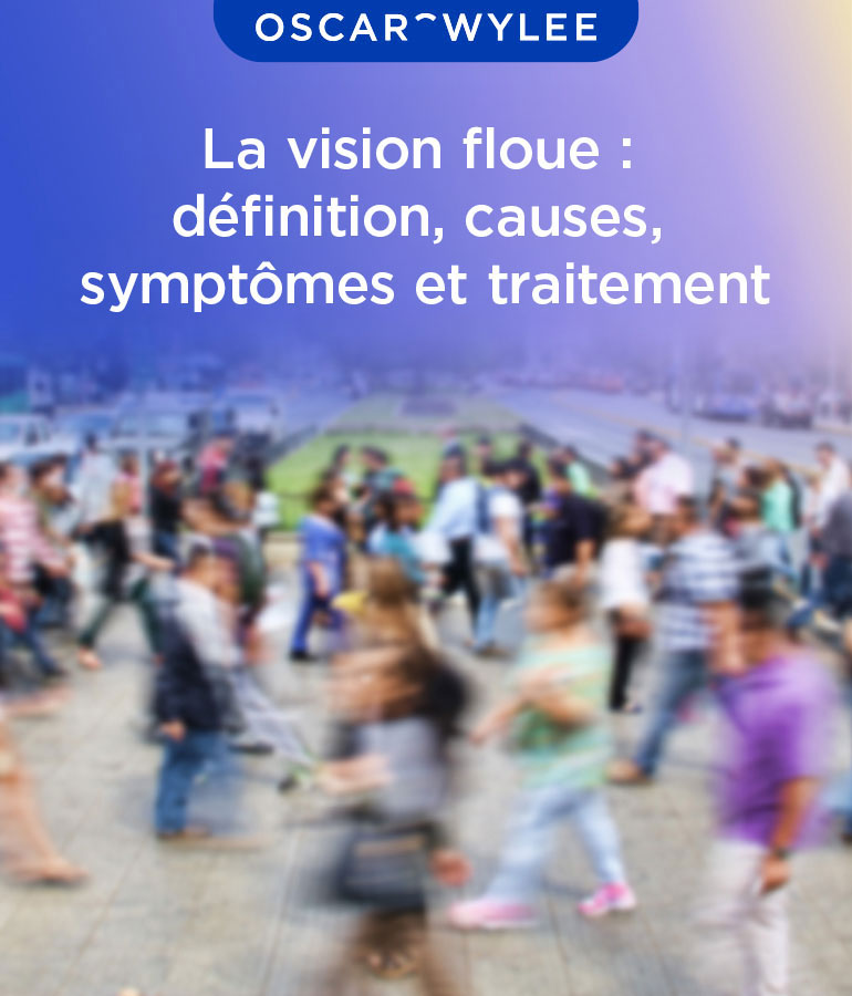 La vision floue : définition, causes, symptômes et traitement.