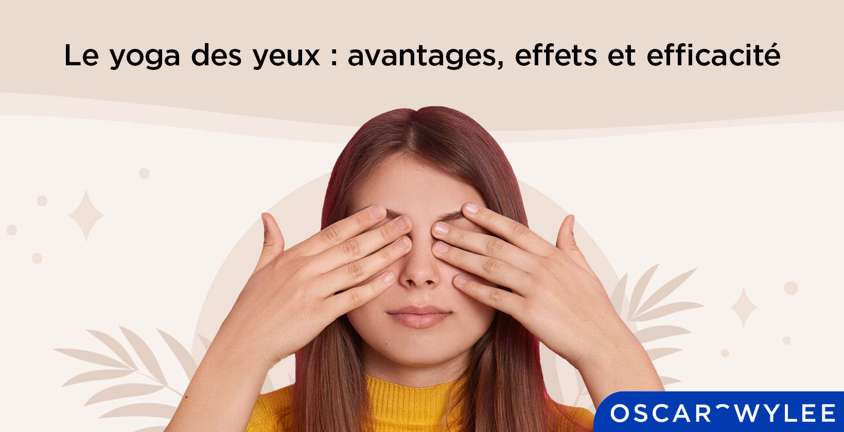 Le yoga des yeux : avantages, méthodes et effets.