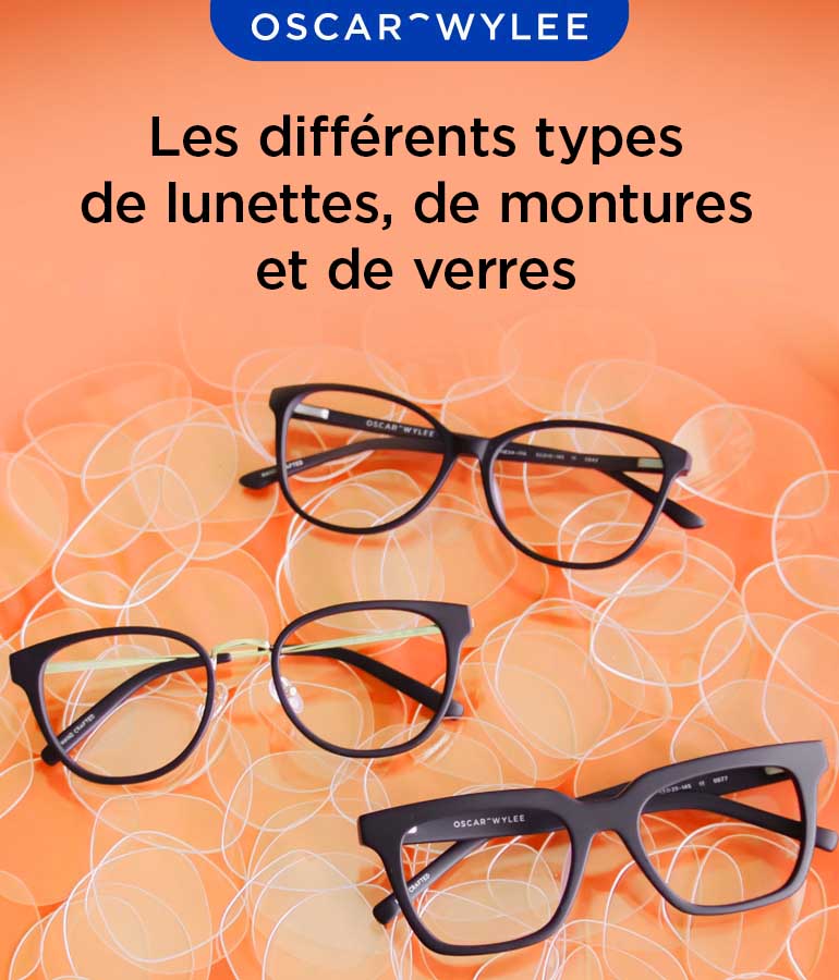 Les différents types de lunettes, de montures et de verres