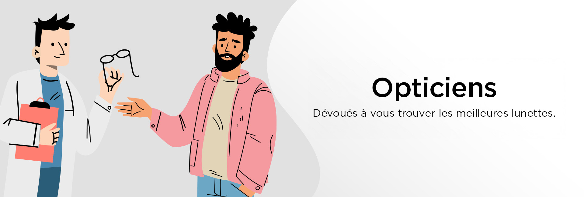 Des opticiens dédiés pour vous trouver les meilleures lunettes.