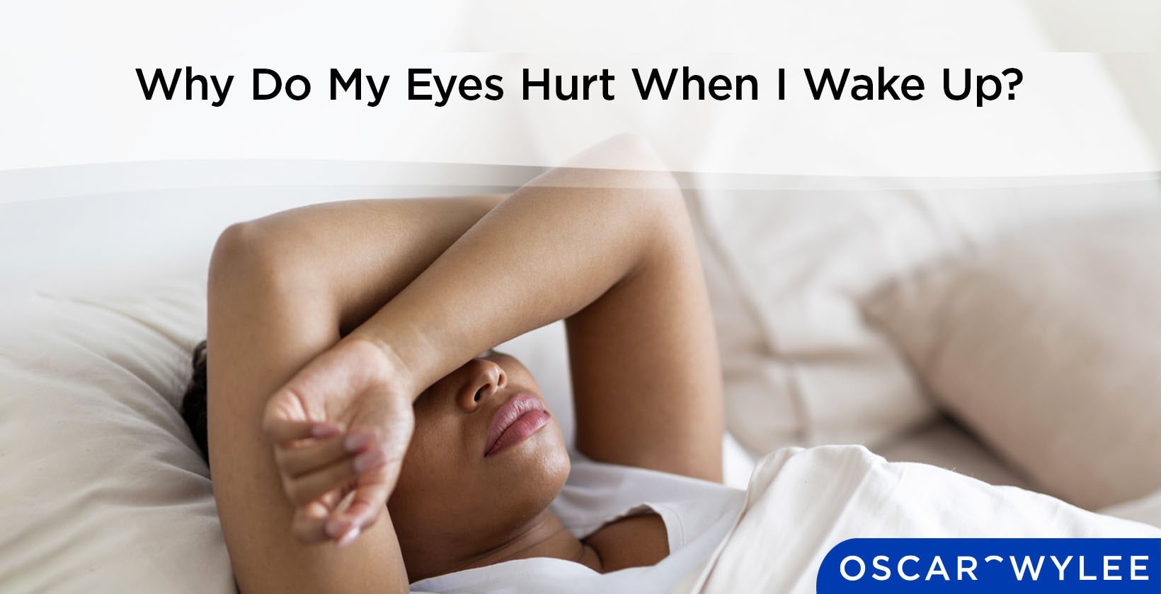 Causes and Treatment Why My Eyes Hurt When I Wake Up